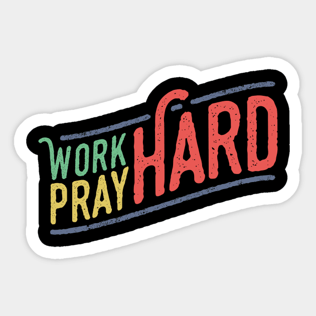 Work Hard Pray Hard Christian Tshirt Sticker by ShirtHappens